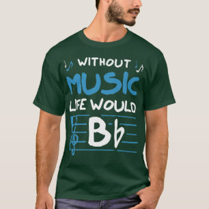 Ohne Musik wäre das Leben B-Moll-Musiker T-Shirt