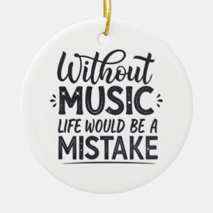 Ohne Musik wäre das Leben ein Fehler Keramik Ornament
