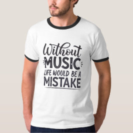 Ohne Musik wäre das Leben ein Fehler T-Shirt