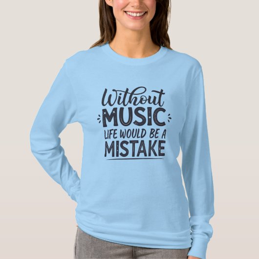 Ohne Musik wäre das Leben ein Fehler T-Shirt (Vorderseite)