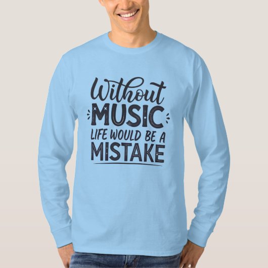 Ohne Musik wäre das Leben ein Fehler T-Shirt (Vorderseite)
