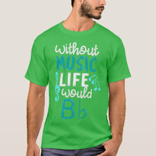 Ohne Musik wäre das Leben ein flatterndes Musikges T-Shirt