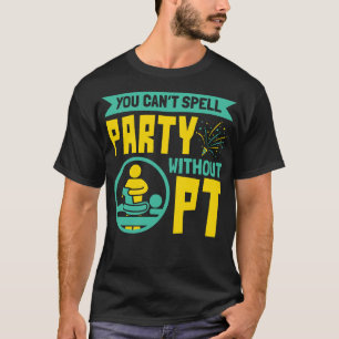 Ohne PT Physiotherapie kannst du nicht Party buchs T-Shirt