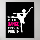Ohne Tanz Was das Pointe Funny Ballerina Poster (Vorne)