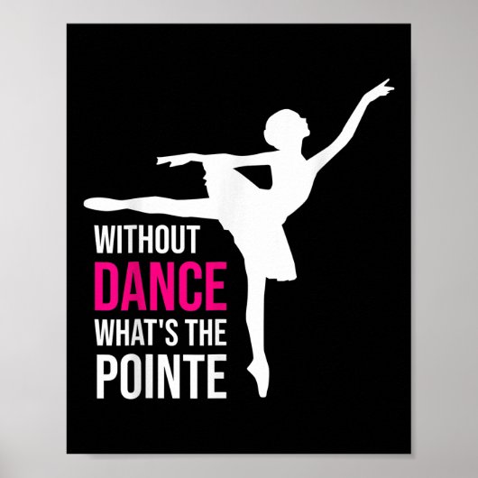 Ohne Tanz Was das Pointe Funny Ballerina Poster (Vorne)