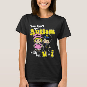 Ohne U + I kannst du Autismus nicht buchstabieren T-Shirt