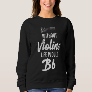 Ohne Violine wäre das Leben ein Violinist Violins Sweatshirt