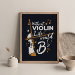 Ohne Violine würde das Leben flach sein Poster<br><div class="desc">Großes Poster für einen Geiger,  um die Wände auf Zuhause,  Studio oder im Büro zu bedecken. Von den Musikräumen und dem Übungsgelände aus sehr gut</div>