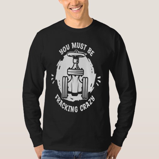 Oil Drilling Crazy Fracker  Oilfield Fracking T-Shirt (Vorderseite)