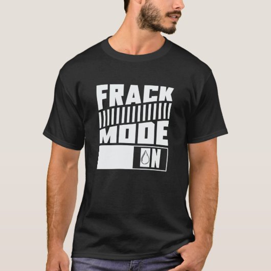Oil Drilling Mode On Fracker Oilfield Fracking T-Shirt (Vorderseite)