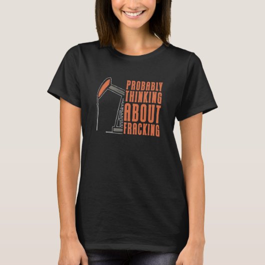 Oil Drilling Oilfield Fracker  Fracking T-Shirt (Vorderseite)