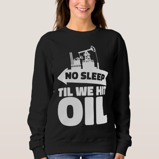 Oil Drilling Rig Fracker Fracking Oilfield Sweatshirt (Vorderseite)