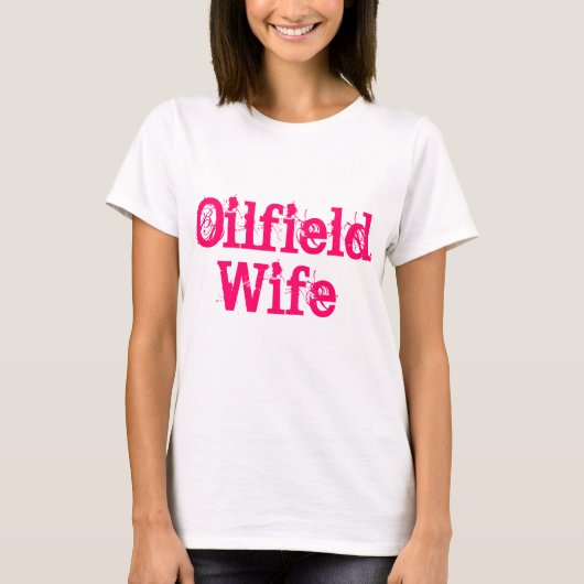 Oilfield-Ehefrau-Shirt T-Shirt (Vorderseite)