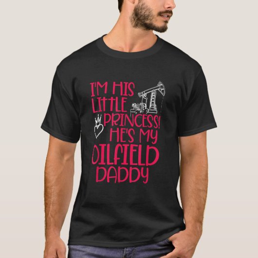Oilfield Princess Daddy Oilfield Workers Oil Rig R T-Shirt (Vorderseite)