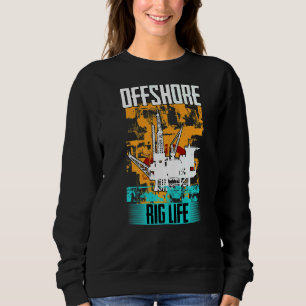 Oilfield Worker Drighneck Offshore Rig Li Sweatshirt