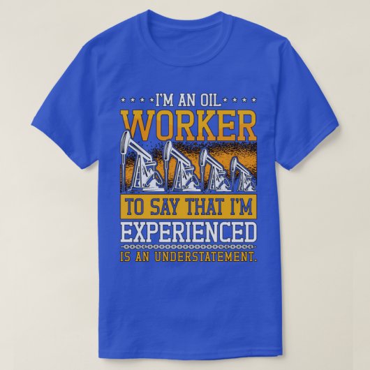 Oilfield Worker Im An Oil Worker Rig Roughneck T-Shirt (Design vorne)