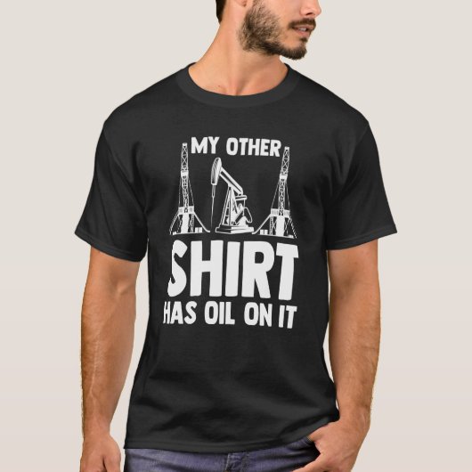 Oilman Oilfield Workers My Other  Has Oil On It T-Shirt (Vorderseite)