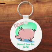 Oink bedeutet, dass ich Sie Liebe Schlüsselanhänger (Vorderseite)