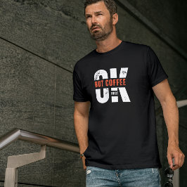 Ok aber Coffee First Typografy Spaß Design T-Shirt