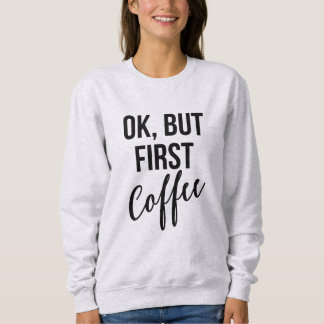Ok, aber das erste Kaffeemaschine Sweatshirt