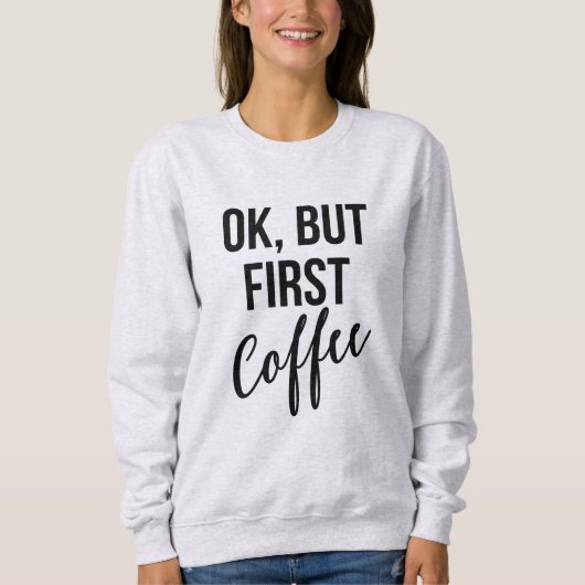 Ok, aber das erste Kaffeemaschine Sweatshirt (Vorderseite)