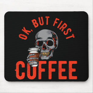 Ok, aber der erste Kaffee - Schädelkaffee Mousepad