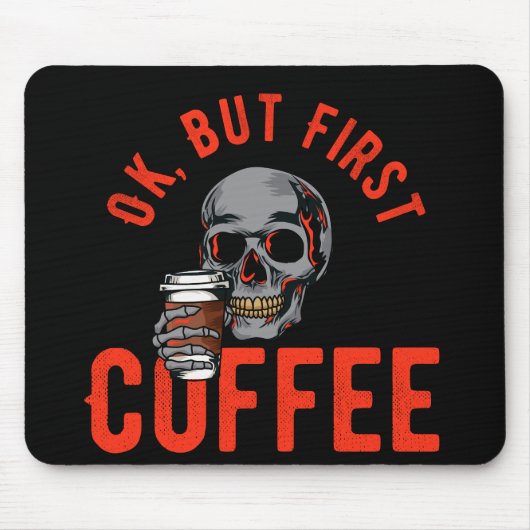Ok, aber der erste Kaffee - Schädelkaffee Mousepad (Vorne)