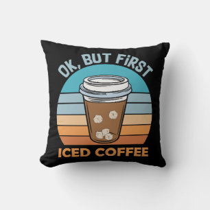 ok aber erst Eiskaffee Kissen
