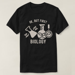 Ok, aber erste Biologie , Biologie-Zitate T-Shirt