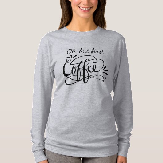 Ok, ABER ERSTE KAFFEE Langärmel Shirt für Frauen (Vorderseite)