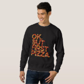 Ok, aber erste Pizza Sweatshirt (Vorne ganz)