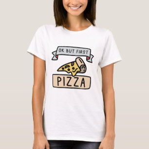 Ok, aber erste Pizza T-Shirt