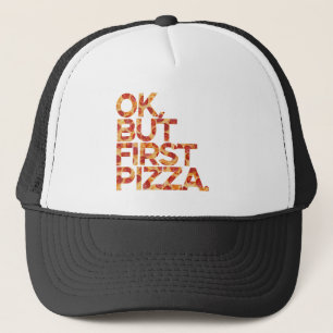 Ok, aber erste Pizza Truckerkappe