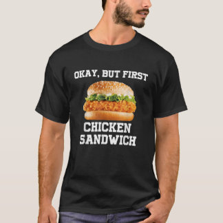 OK, aber erstes Hühnchen Sandwich Funny Fast Food  T-Shirt