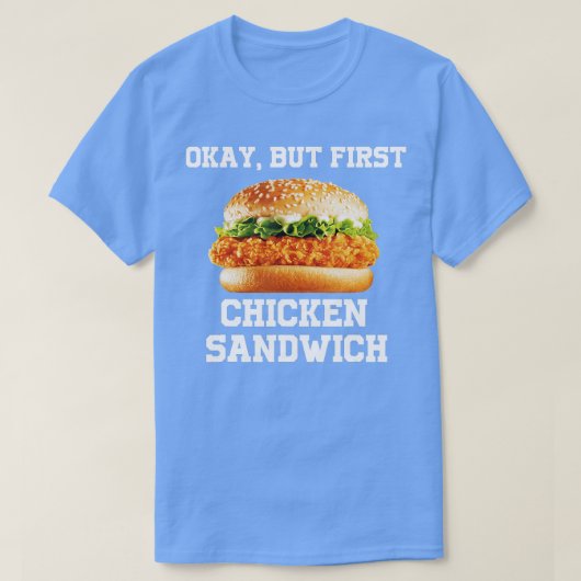 OK, aber erstes Hühnchen Sandwich Funny Fast Food  T-Shirt (Design vorne)