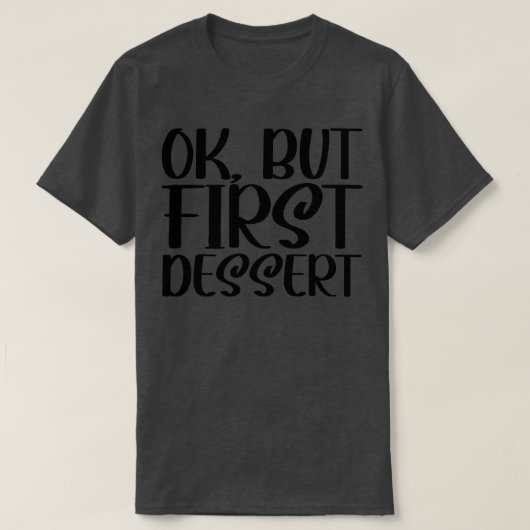 OK, aber Erstes Nachtisch 1 T-Shirt (Design vorne)