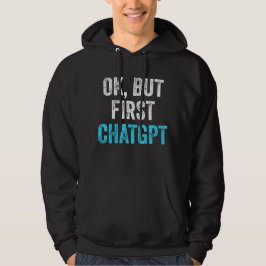Ok Aber First Chatgpt - Funny Chatgpt Hoodie