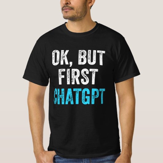 Ok Aber First Chatgpt - Funny Chatgpt T-Shirt (Vorderseite)