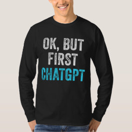 Ok Aber First Chatgpt - Funny Chatgpt T-Shirt