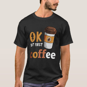 Ok, aber First Coffee Funny Coffee Lover Koffein T-Shirt