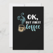 Ok, aber First Coffee Funny Coffein Getränke Coffe Einladung (Vorderseite)