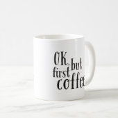 "Ok, aber First Coffee" Zitat-Tasse Kaffeetasse (VorderseiteRechts)