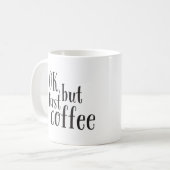 "Ok, aber First Coffee" Zitat-Tasse Kaffeetasse (Vorderseite Links)