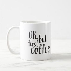 "Ok, aber First Coffee" Zitat-Tasse Kaffeetasse