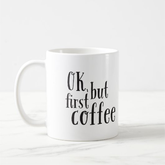 "Ok, aber First Coffee" Zitat-Tasse Kaffeetasse (Links)