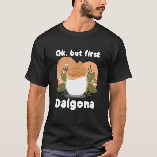 Ok, aber First Dalgona Caffeine Dalgona Kaffee T-Shirt (Vorderseite)