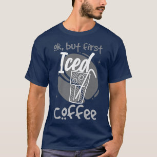 Ok aber First Iced CoffeeT-Shirt T-Shirt