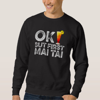 Ok aber First Mai Tai Rum Cocktail Drinker Sweatshirt