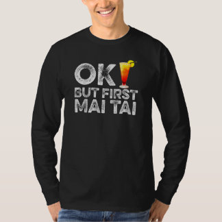 Ok aber First Mai Tai Rum Cocktail Drinker T-Shirt