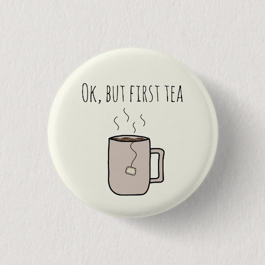 Ok, aber First Tea - Button-up Round Abzeichen Button (Vorderseite)